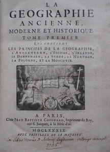 La géographie Ancienne, Moderne et Historique qui contient la France, les Pays-bas, les Provinces-unies, la Suisse et la Savoie.
