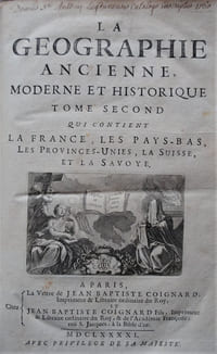 La géographie Ancienne, Moderne et Historique qui contient la France, les Pays-bas, les Provinces-unies, la Suisse et la Savoie.
