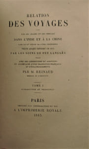 Relation des voyages faits par les Arabes et les Persans dans l'Inde et à la Chine dans le IXe siècle de l'ère chrétienne.