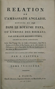 SYMES, (Major Michel). - RELATION DE L'AMBASSADE ANGLAISE, envoyée en 1795 dans le Royaume d'Ava, ou l'Empire des Birmans, par le Major Michel Symes, chargé de cette Ambassade. Suivie d'un Voyage fait, en 1798, à Colombo, dans l'Ile de Ceylan, et à la Baie de Da Lagoa, sur la côte orientale de l'Afrique; de la Description de l'Ile de Carnicobar et des Ruines de Mavalipouram: traduits de l'anglais avec des notes par J. Castera - Avec une Collection de 30 Planches, gravées en taille-douce par J.B.P. Tardieu, dessinées sur les lieux sous les yeux de l'Ambassadeur.