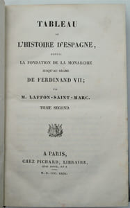 Tableau de l'Histoire d'Espagne, depuis la Fondation de la Monarchie jusqu'au règne de Ferdinand VII. Par M. Laffon-Saint-Marc. 