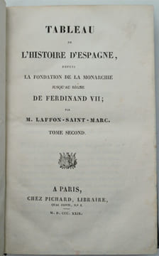 Tableau de l'Histoire d'Espagne, depuis la Fondation de la Monarchie jusqu'au règne de Ferdinand VII. Par M. Laffon-Saint-Marc. . LAFFON-SAINT-MARC