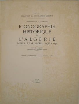 Iconographie historique de l’Algérie depuis le seizième siècle jusqu’à 1871. (Collection
du Centenaire de l’Algérie, 1830 – 1930).. ESQUER, Gabriel.