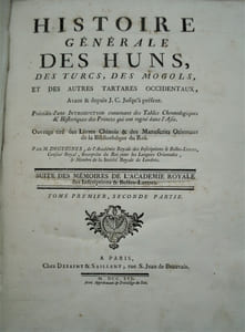 Histoire Générale des Huns, des Turcs, des Mogols, & des autres Tartares occidentaux &c.avant et depuis Jesus Christ jusqu'a present. Précédée d'une introduction contenant des tables Chronol. & Historiques des Princes qui ont regné dans l'Asie. Ouvrage tiré des livres chinois, & des Manuscrits Orientaux de la Bibliotheque du Roi. Par M. DEGUIGNES, de l'Académie Royale des Inscriptions & Belles-Lettres, Censeur Royal, Interprête du Roi pour les Langues Orientales,& Membre de la Société Royale de Londres.