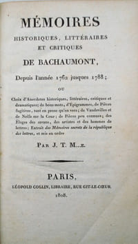 Mémoires historiques, littéraires et critiques de Bachaumont, depuis l'année 1762 jusques 1788 ; ou Choix d'anecdotes historiques, littéraires, critiques et dramatiques ; de bons mots, d'épigrammes, de pièces fugitives, tant en prose qu'en vers ; de vaudevilles et de Noêls sur la Cour ; de pièces peu connues ; des éloges des savans, des artistes et des hommes de lettres ; extrait des Mémoires secrets de la république des lettres, et mis en ordre par J. T. M.e [Merle] .I. 1762-1781. - II. 1782-1788.
