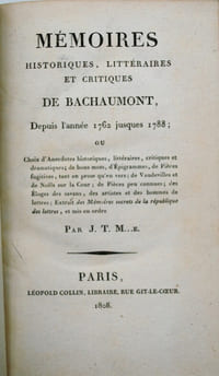 Mémoires historiques, littéraires et critiques de Bachaumont, depuis l'année 1762 jusques 1788 ; ou Choix d'anecdotes historiques, littéraires, critiques et dramatiques ; de bons mots, d'épigrammes, de pièces fugitives, tant en prose qu'en vers ; de vaudevilles et de Noêls sur la Cour ; de pièces peu connues ; des éloges des savans, des artistes et des hommes de lettres ; extrait des Mémoires secrets de la république des lettres, et mis en ordre par J. T. M.e [Merle] .I. 1762-1781. - II. 1782-1788.
