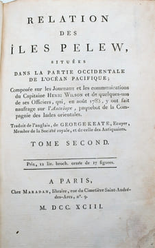 Relation des iles Pelew, situees dans la partie occidentale de l'ocean pacifique, composee sur les Journeaux et les communications du Capitaine Henri ...