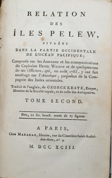 Relation des iles Pelew, situees dans la partie occidentale de l'ocean pacifique, composee sur les Journeaux et les communications du Capitaine Henri ...