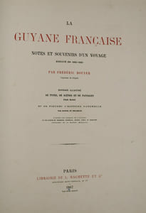 La Guyane française. Notes et souvenirs d'un voyage exécuté en 1862-1863