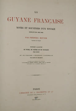 La Guyane française. Notes et souvenirs d'un voyage exécuté en 1862-1863. Frédéric BOUYER , Gaston RIOU
