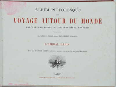 Album pittoresque d'un voyage autour du monde, exécuté par ordre du Gouvernement français. Gravures en taille douce entièrement dessinées par l'Amiral Paris. Texte par l'Amiral Paris. Texte par M. Casimir, publiciste, ancien marin, ayant fait partie de l'Expédition.