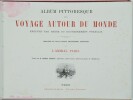 Album pittoresque d'un voyage autour du monde, exécuté par ordre du Gouvernement français. Gravures en taille douce entièrement dessinées par l'Amiral ...