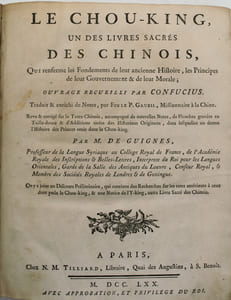 Le Chou-king, un des livres sacrés des Chinois,... ouvrage recueilli par Confucius.
Traduit et enrichi de notes, par feu le P. Antoine Gaubil (1689-1759), missionnaire à la Chine. Revu et corrigé sur le texte chinois, accompagné de nouvelles notes, de planches gravées en taille-douce et d'additions tirées des historiens originaux, dans rédigées sur donne l'histoire des princes omis dans le Chou-king par M. De Guignes. ..