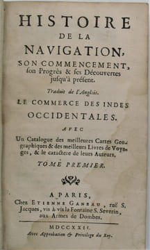 Histoire de la navigation, son commencement, son progrès et ses découvertes jusqu'à présent. Traduit de l'Anglais. Le commerce des Indes Occidentales. ...