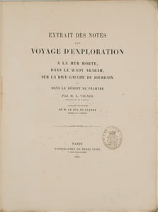 Extrait des Notes d'un voyage d'exploration à la mer Morte, dans le Wady Arabah, sur la rive gauche de Jourdain et dans le désert de Palmyre. par M.L. Vignes, lieutenant de Vaisseau ; publié sous les auspices de M. le duc de Luynes, membre de l'institut.