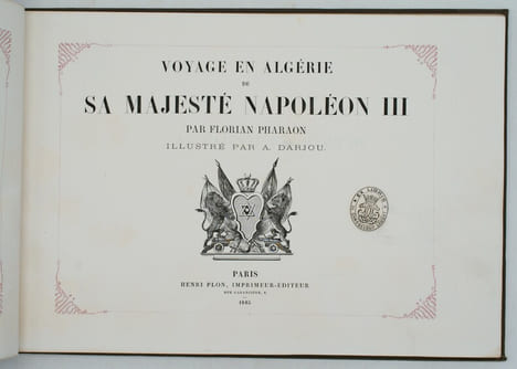 Voyage en Algérie de sa Majesté Napoléon III. Illustré par A. DARJOU. . PHARAON (Florian)