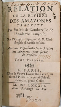 Relation de la Riviere des Amazones traduite par feu Mr de Gomberville de l'Académie Françoise , …., Avec une dissertation sur la rivière des Amazones ...