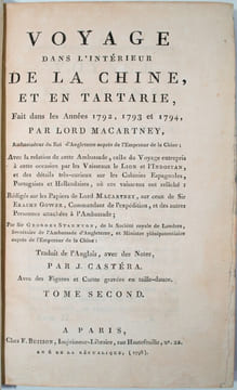 Voyage dans l'intérieur de la Chine et en Tartarie, fait dans les années 1792, 1793 et 1794, par Lord Macartney, ambassadeur du roi d'Angleterre ...