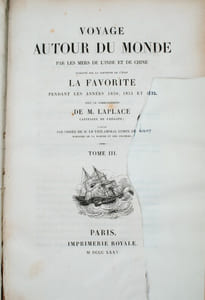 VOYAGE AUTOUR DU MONDE PAR LES MERS DE L'INDE ET DE LA CHINE EXÉCUTÉ SUR LA CORVETTE DE L’ÉTAT LA FAVORITE PENDANT LES ANNÉES 1830, 1831, 1832 SOUS LE COMMANDEMENT DE M. LAPLACE. 
