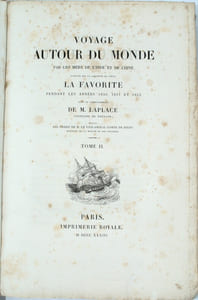 VOYAGE AUTOUR DU MONDE PAR LES MERS DE L'INDE ET DE LA CHINE EXÉCUTÉ SUR LA CORVETTE DE L’ÉTAT LA FAVORITE PENDANT LES ANNÉES 1830, 1831, 1832 SOUS LE COMMANDEMENT DE M. LAPLACE.