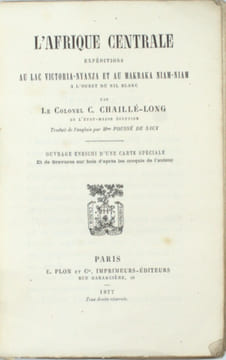 L'Afrique centrale : expéditions au lac Victoria-Nyanza et au Makrana Niam-Niam à l'ouest du Nil Blanc. CHAILLE-LONG (Colonel Charles)