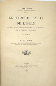 Le dogme et la loi dans l'islam ,histoire du développement dogmatique et juridique de la religion musulmane . Traduit par Félix Arin , Préface de ...