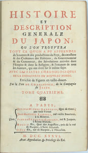 Histoire et Description Generale du Japon; ou l'on trouvera tout ce qu'on a pu apprendre da la nature & des Productions du Pays, du Caractere & des Coutumes des Habitans, du Governement & du Commerce, des Revolutions arrivees dans l'Empire & dans la Religion; et l'examen de tous les auteurs, qui ont ecrit sur le meme sujet. Avec les Fastes Chronologiques de la Decouverte du Nouveau Monde.