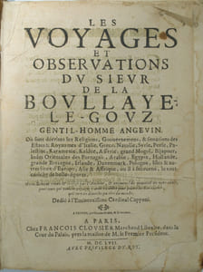 Les Voyages et observations du sieur de La Boullaye - Le - Gouz, gentil-homme angevin, Où sont décrites les Religions, Gouvernemens, & situations des Estats & Royaumes d'Italie, Grece, Natolie, Syrie, Perse, Palestine, Karamenie, Kaldée, Assyrie, grand Mogol, Bijapour, Indes Orientales des Portugais, Arabie, Egypte, Hollande, grande Bretagne, Irlande, Dannemark, Pologne, Isles & autres lieux d'Europe, Asie & Affrique, ou il à sejourné, le tout enrichy de belles figures. Nouvellement reveu & corrigé par l'Autheur, & augmenté de quantité de bons advis, pour ceux qui veulent voyager: avec un ordre pour suivre les Karavanes, qui vont en diverses parties du monde.