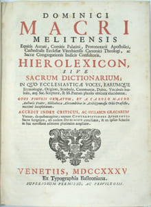 Melitensis Equitis Aurati, Comitis Palatini, Protonotarii Apoftolici, Cathedralis Ecclefiae Viterbienfis Canonici theologi, ac Sacrae Congregationis Indicis Confultoris, Hierolexicon, Sive Sacrum Dictionarium; In Quo Ecclesiasticae Voces, Earumque Etymologiae, Origines, Symbola, Caeremoniae, Dubia, Vocabula barbara, atq; Sac. Scripturae, & SS. Patrumphrafes obfcurae elucidantur.
