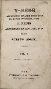 Y-KING, Antiquissimus Sinarum liber quem ex latina interpretatione P. Regis aliorumque ex Soc. Jesu P. P. Editit Julius MOHL.