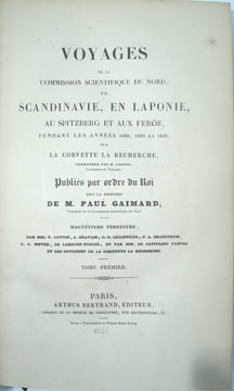 Voyages en Scandinavie, en Laponie, au Spitzberg, et aux Iles Féroé pendant les années 1838-1840 sur la Corvette La Recherche.
. GAIMARD (Paul) ...