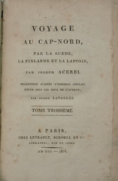 Voyage au Cap-Nord, par le Sud, par la Finlande et par la Laponie. Traduction... par Joseph Lavallée.
. ACERBI, Joseph , LAVALLÉ ,Joseph ...
