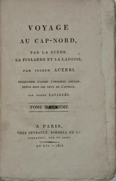 Voyage au Cap-Nord, par le Sud, par la Finlande et par la Laponie. Traduction... par Joseph Lavallée.
. ACERBI, Joseph , LAVALLÉ ,Joseph ...