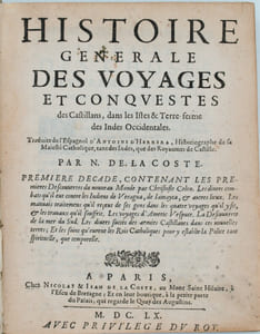 Histoire générale des voyages et conquestes des Castillans dans les Isles & Terre-ferme des Indes Occidentales, Traduites de l'espagnol d'Antoine Herrera… par N. de La Coste.