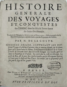 Histoire générale des voyages et conquestes des Castillans dans les Isles & Terre-ferme des Indes Occidentales, Traduites de l'espagnol d'Antoine Herrera… par N. de La Coste.