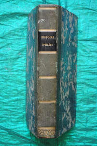HISTOIRE D'HAÏTI (ILE DE SAINT-DOMINGUE), DEPUIS SA DÉCOUVERTE JUSQU'EN 1824, ÉPOQUE DES DERNIÈRES NÉGOCIATIONS ENTRE LA FRANCE ET LE GOUVERNEMENT HAÏTIEN. NOUVELLE ÉDITION SUIVIE DE PIÈCES OFFICIELLES ET JUSTIFICATIVES. 