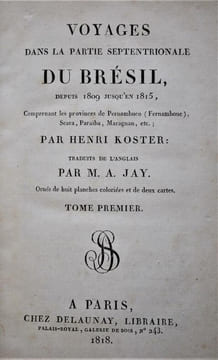 VOYAGES DANS LA PARTIE SEPTENTRIONALE DU BRÉSIL, DEPUIS 1809 JUSQU EN 1815, COMPRENANT LES PROVINCES DE PERNAMBUCO (FERNAMBOUC) , SEARA, PARAÏBA, ...