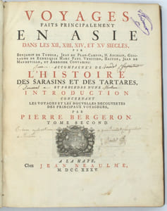 Voyage fait principalement en Asie dans le 12e 13e 14e et XVe siècle par Benjamin de Tudèle, Jean du Plan-Carpin, N. Ascelin, Guillaume de Rubruquis (Rubrouck), Marc Paul Vénitien, Haïton, Jean de Mandeville et Ambroise Contarini : Accompagnés de l'Histoire des Sarrasins et des Tartares, est précédez d’une Introduction concernant les Voyages et les Nouvelles découvertes des Principaux Voyageurs. Tome second seul