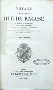 Voyage du maréchal duc de Raguse en Hongrie, en Transylvanie, dans la Russie méridionale, en Crimée, et sur les bords de la mer d'Azoff, à Constantinople, dans quelques parties de l'Asie-Mineure , en Syrie, en Palestine et en Égypte.
