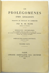 Les prolégomènes d’Ibn Khaldoun traduits en Français et commentés par M. DE SLANE, membre de l’Institut. Reproduction photomécanique de la première partie des tomes XIX, XX et XXI des Notices et Extraits des Manuscrits de la Bibliothèque Nationale publiés par l’Institut de France, préface de Gaston Bouthoul 
