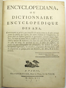 Encyclopédie méthodique, Encyclopediana ou Dictionnaire encyclopédique des ana . Contenant ce qu'on a pu recueillir, de moins connu ou de plus curieux parmi les saillies de l'esprit, les écarts brillants de l'imagination, les petits faits de l'histoire générale et particulière, certains usages singuliers, les traits de moeurs & de caractères de la plupart des personnages illustres anciens & modernes ….
