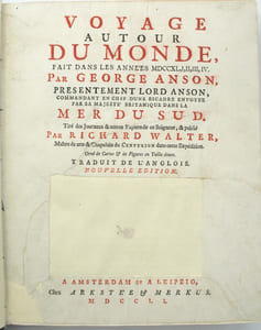 Voyage autour du monde, fait dans les années 1740, 41, 42, 43, 44. Par George Anson, présentement Lord Anson, Commandant en Chef d'une Escadre envoyée par sa Majesté Britannique dans la Mer du Sud.