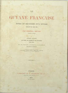 La Guyane française. Notes et souvenirs d'un voyage exécuté en 1862-1863

