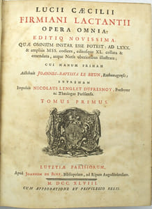 Lucii Caecilii Firmiani Lactantii Opera Omnia: Editio Novissima, Quae Omnium Instar Esse Potest: Ad LXXX. & amplius MSS. Codices, editosque XL. Collate & emendate, atque Notis uberioribus illustrata; Cui Manum Primam, Adhibuit Joannes-Baptista le Brun, Rothomagensis; Extremam Imposuit Nicolaus Lenglet Dufressnoy, Presbyter ac Theologus Parisiensis.
