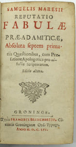 Samuelis Maresii Refutatio fabulae praedamiticae, absoluta septem primariis quaestionibus, cum praefatione apologetica …. Editio altera
