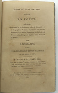 Political recollections relative to Egypt; containing observations on its government under the Mamaluks, its geographic position, its intrinsic and extrinsic resources, its relative importance to England and France, and its dangers to England in the possession of France with a narrative of the ever-memorable Rritish campaign in the spring of 1801