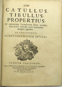 Catullus, Tibullus, Propertius, Ad optimorum Exemplarium fidem recensiti, cum MSS. codicum variis lectionibus margini appositis. Ad Celsissimum Aurelianensium Ducem 
