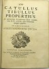 Catullus, Tibullus, Propertius, Ad optimorum Exemplarium fidem recensiti, cum MSS. codicum variis lectionibus margini appositis. Ad Celsissimum ...