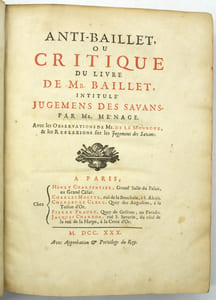 Anti-Baillet ou Critique du livre de Mr Baillet, intitulé Jugemens des Savans par Mr Ménage, avec les Observations de Mr de la Monnoye et les Réflexions sur les Jugemens des Savans 
