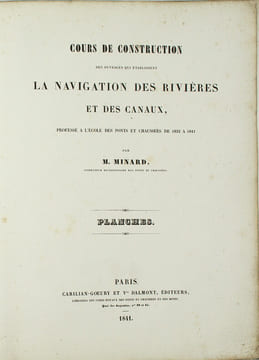 Cours de construction des ouvrages qui établissent la navigation des rivières et des canaux, professé à l'Ecole des Ponts et Chaussées de 1832 à ...